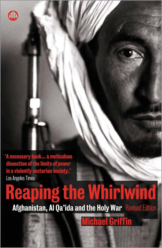Reaping the Whirlwind: Al Qa'ida and the Holy War: Afghanistan, Al Qa'ida and the Holy War Griffin, Michael
