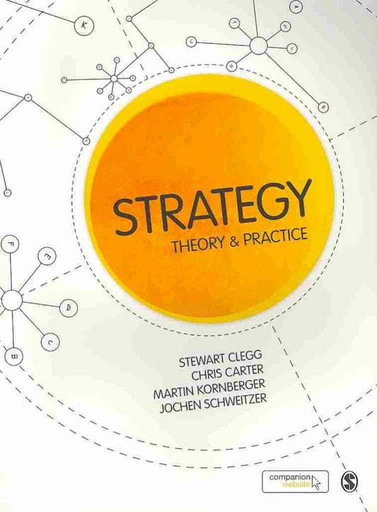 Strategy: Theory and Practice [Paperback] Clegg, Stewart R; Carter, Chris; Kornberger, Martin and Schweitzer, Jochen
