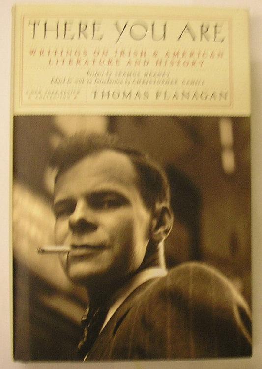There You are: Writings on Irish and American Literature and History Flanagan, Thomas; Cahill, Christopher and Heaney, Seamus