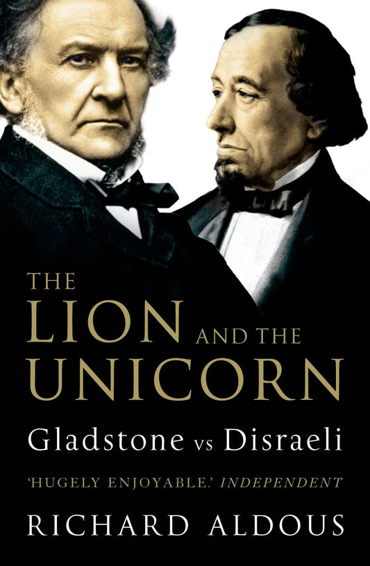 The Lion and the Unicorn: Gladstone vs Disraeli [Paperback] Aldous, Richard