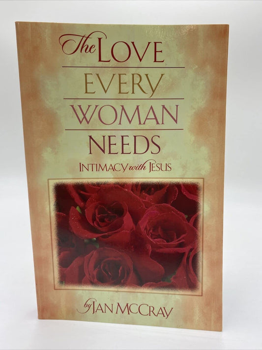 Love Every Woman Needs, The: Intimacy with Jesus [Paperback] McCray, Jan