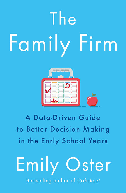 Family Firm: A Data-Driven Guide to Better Decision Making in the Early School Years [Paperback] Oster, Emily