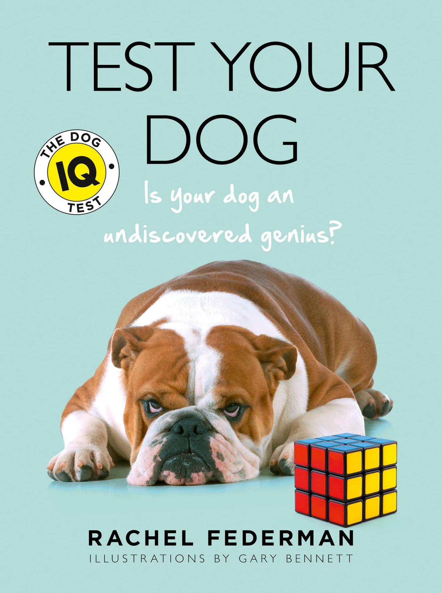 Test Your Dog: The Dog IQ Test - Is Your Dog An Undiscovered Genius? [New Edition]
