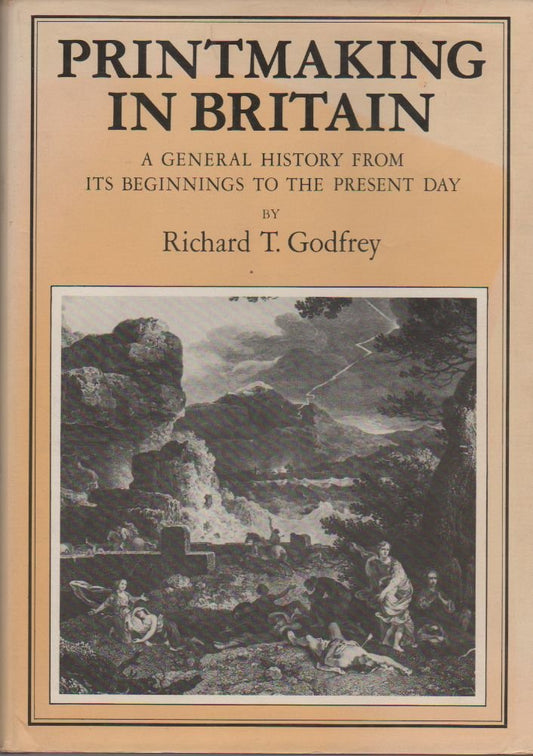 Printmaking in Britain: A General History from Its Beginnings to the Present Day Godfrey, Richard T.