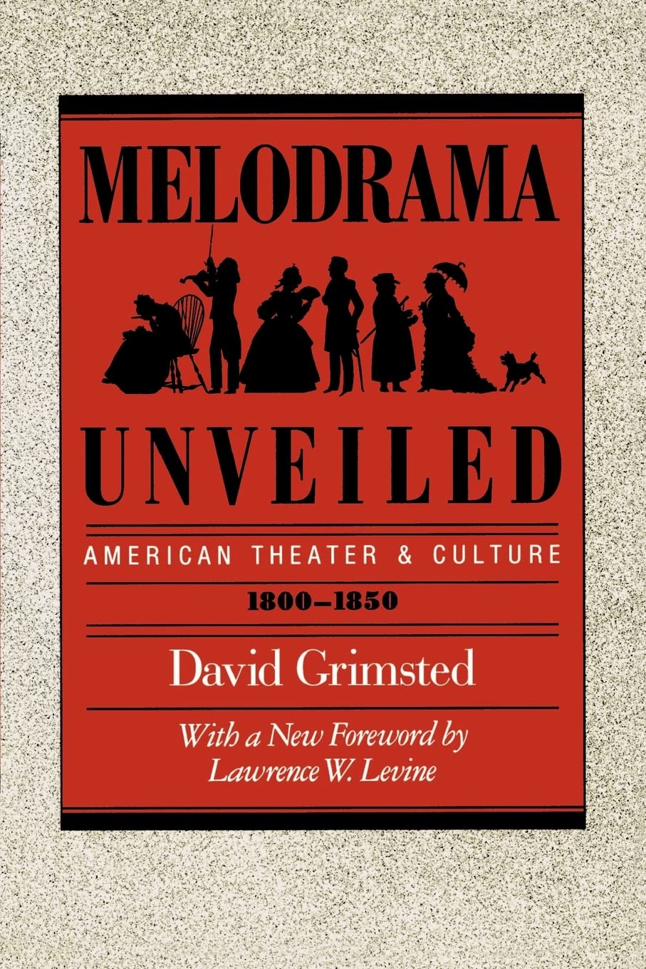 Melodrama Unveiled: American Theater and Culture, 1800-1850