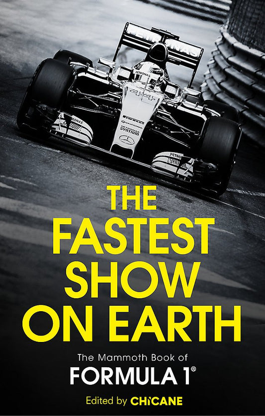The Fastest Show on Earth: The Mammoth Book of Formula One