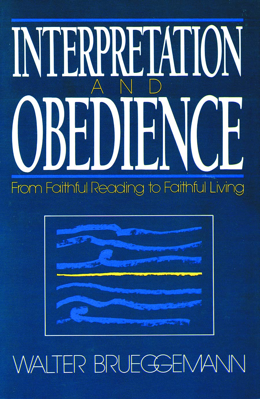 Interpretation and Obedience: From Faithful Reading to Faithful Living [Paperback] Brueggemann, William Marcellus McPheeters Professor of Old Testament Emeritus Walter
