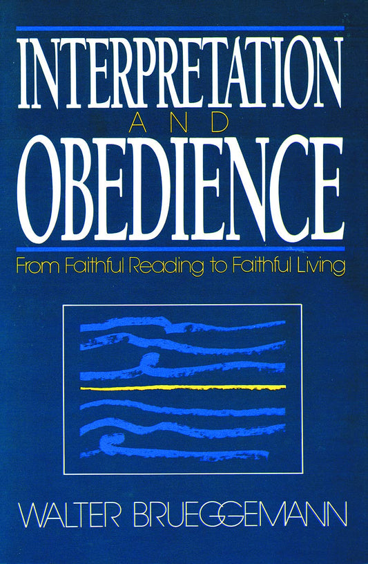 Interpretation and Obedience: From Faithful Reading to Faithful Living [Paperback] Brueggemann, William Marcellus McPheeters Professor of Old Testament Emeritus Walter