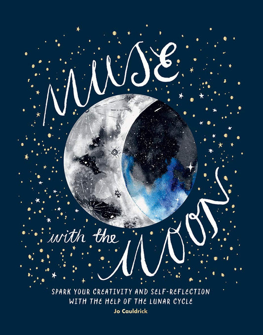 Muse with the Moon: Spark Your creativity and Self-reflection with the Help of the Lunar Cycle [Flexibound] Cauldrick, Jo