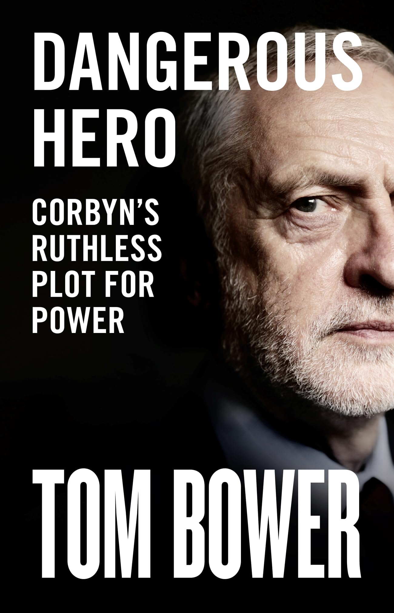 Dangerous Hero: Corbyn's Ruthless Plot for Power