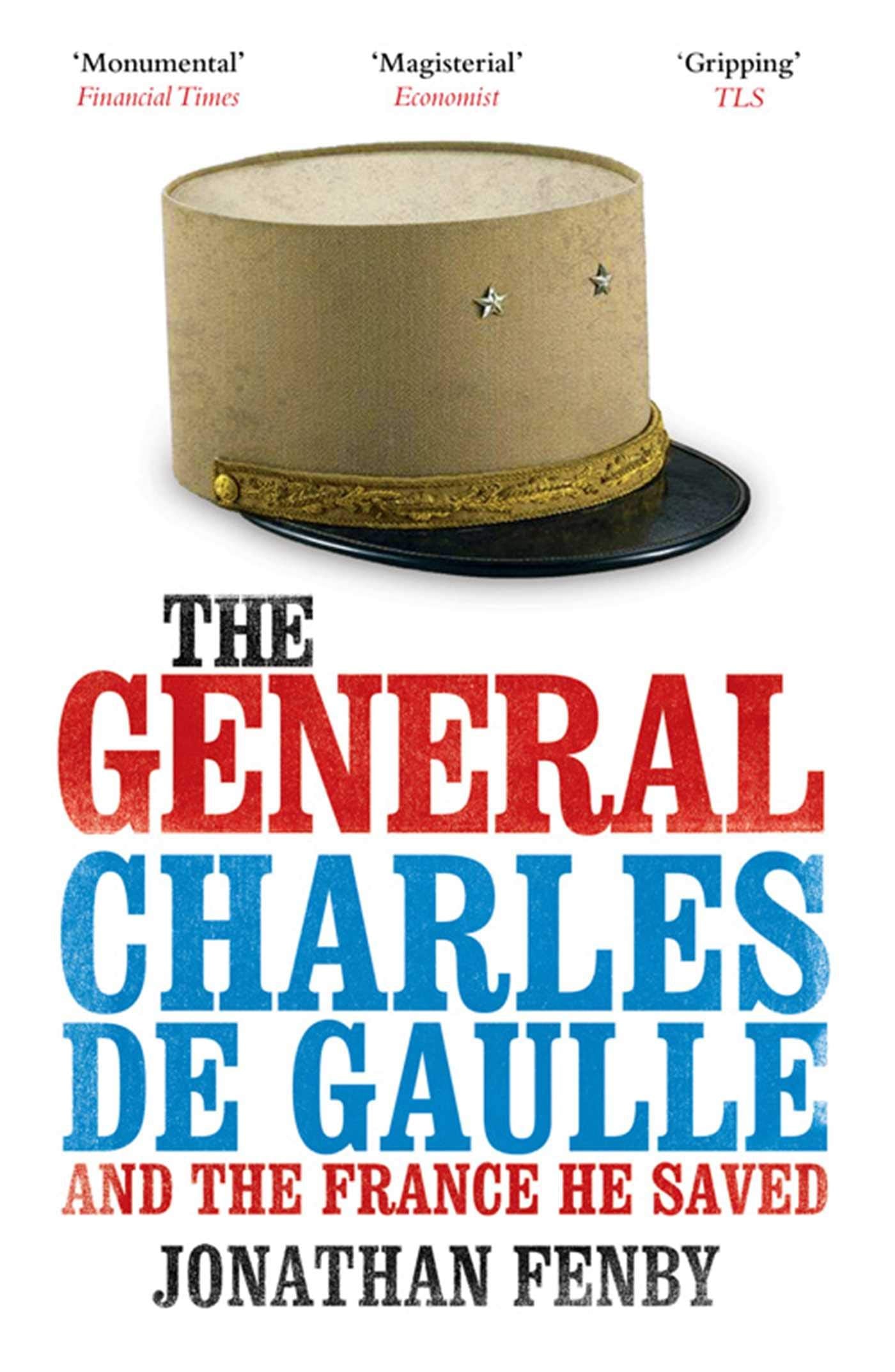 The General: Charles De Gaulle and the France He Saved Fenby, Jonathan