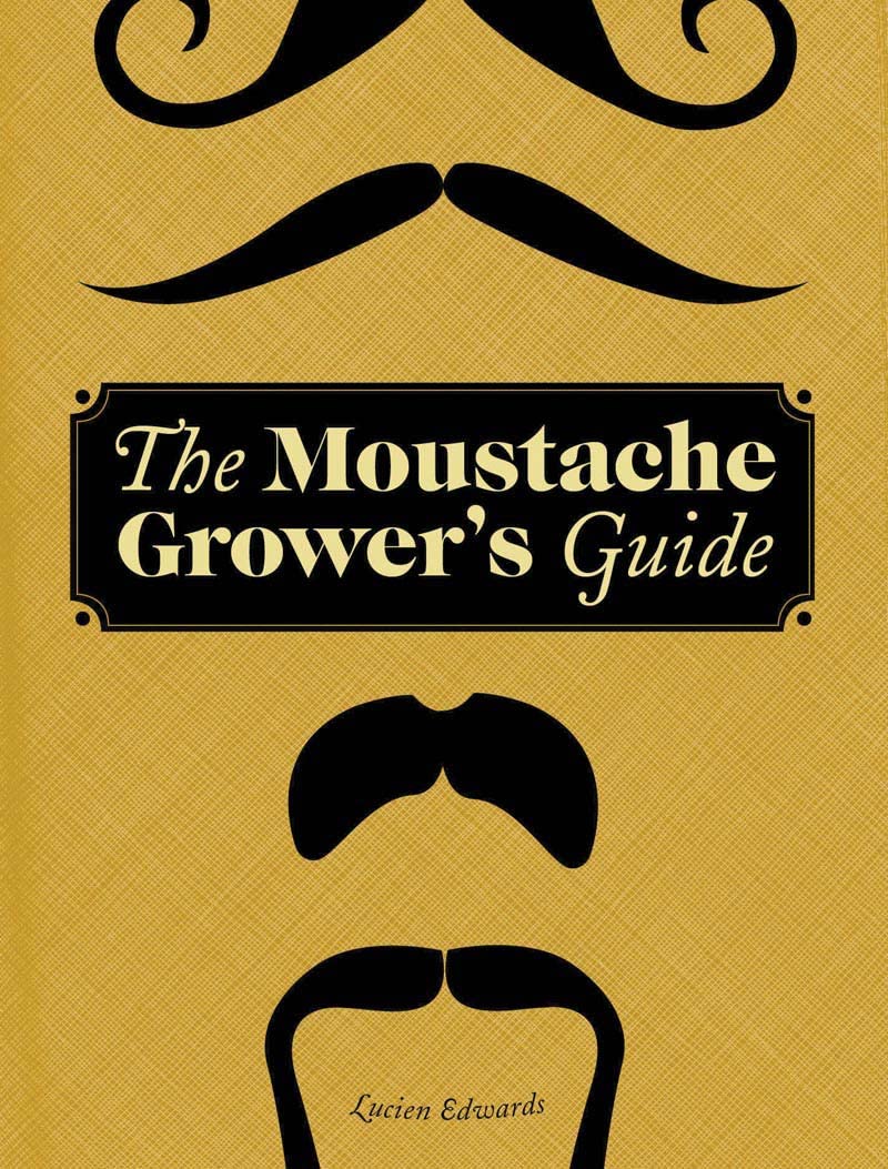 The Moustache Grower's Guide [Hardcover] Edwards, Lucien