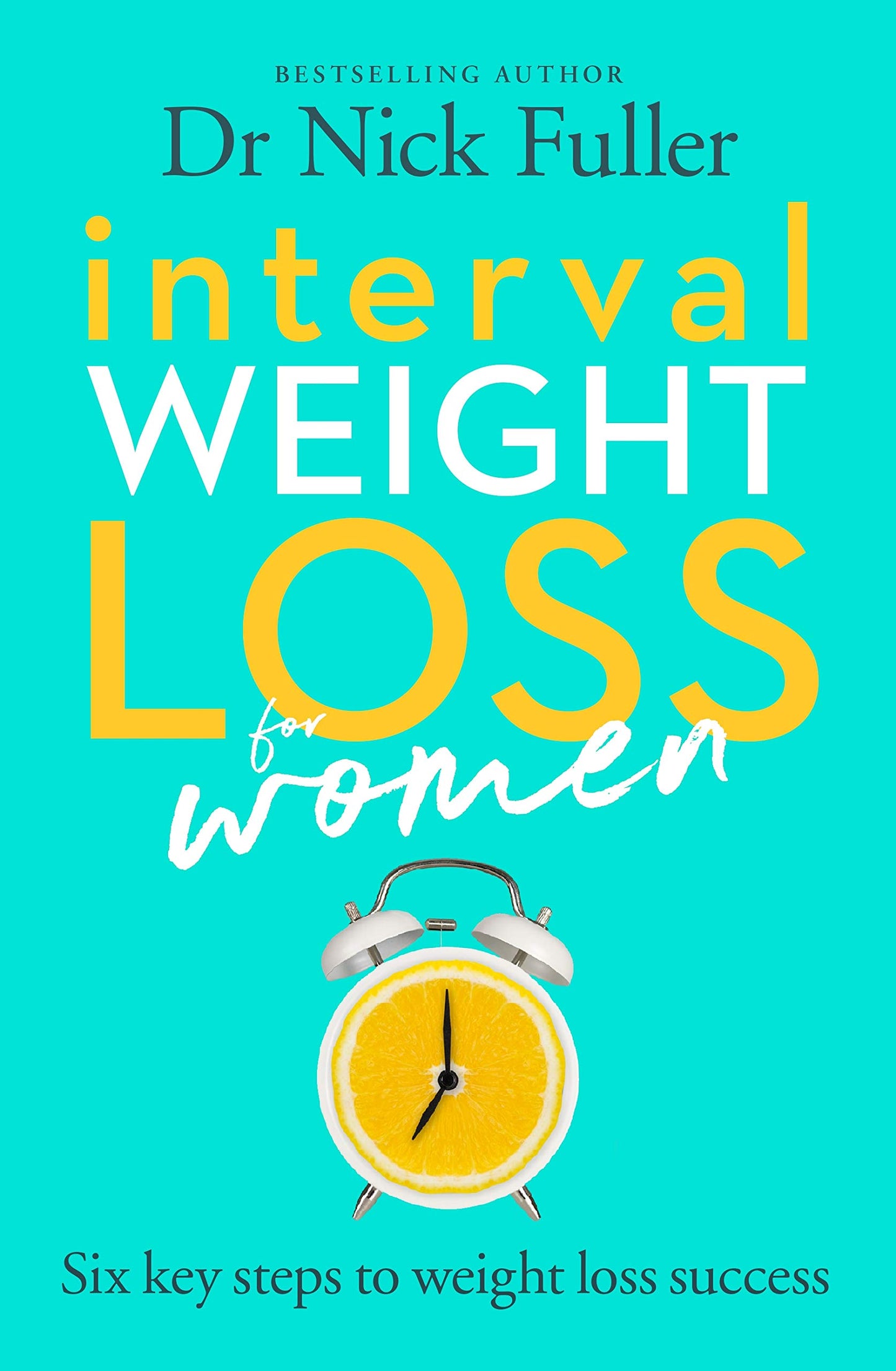 Interval Weight Loss for Women: The 6 key steps to weight loss success [Paperback] Fuller, Nick