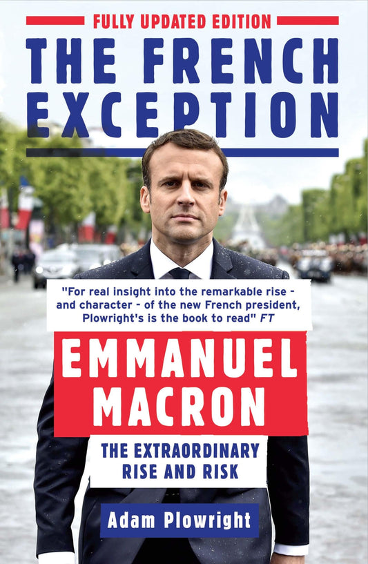 French Exception: Emmanuel Macron - The Extraordinary Rise and Risk