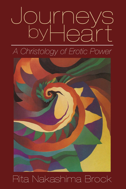 Journeys by Heart: A Christology of Erotic Power [Paperback] Brock, Rita Nakashima