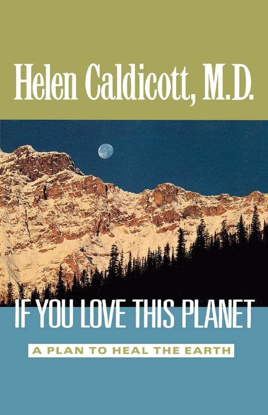 If You Love This Planet: A Plan to Heal the Earth [Paperback] Caldicott, Helen