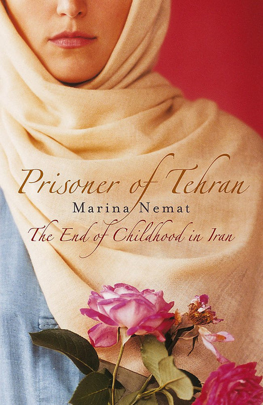 Prisoner of Tehran: One Woman's Story of Survival Inside a Torture Jail: The End of Childhood in Iran