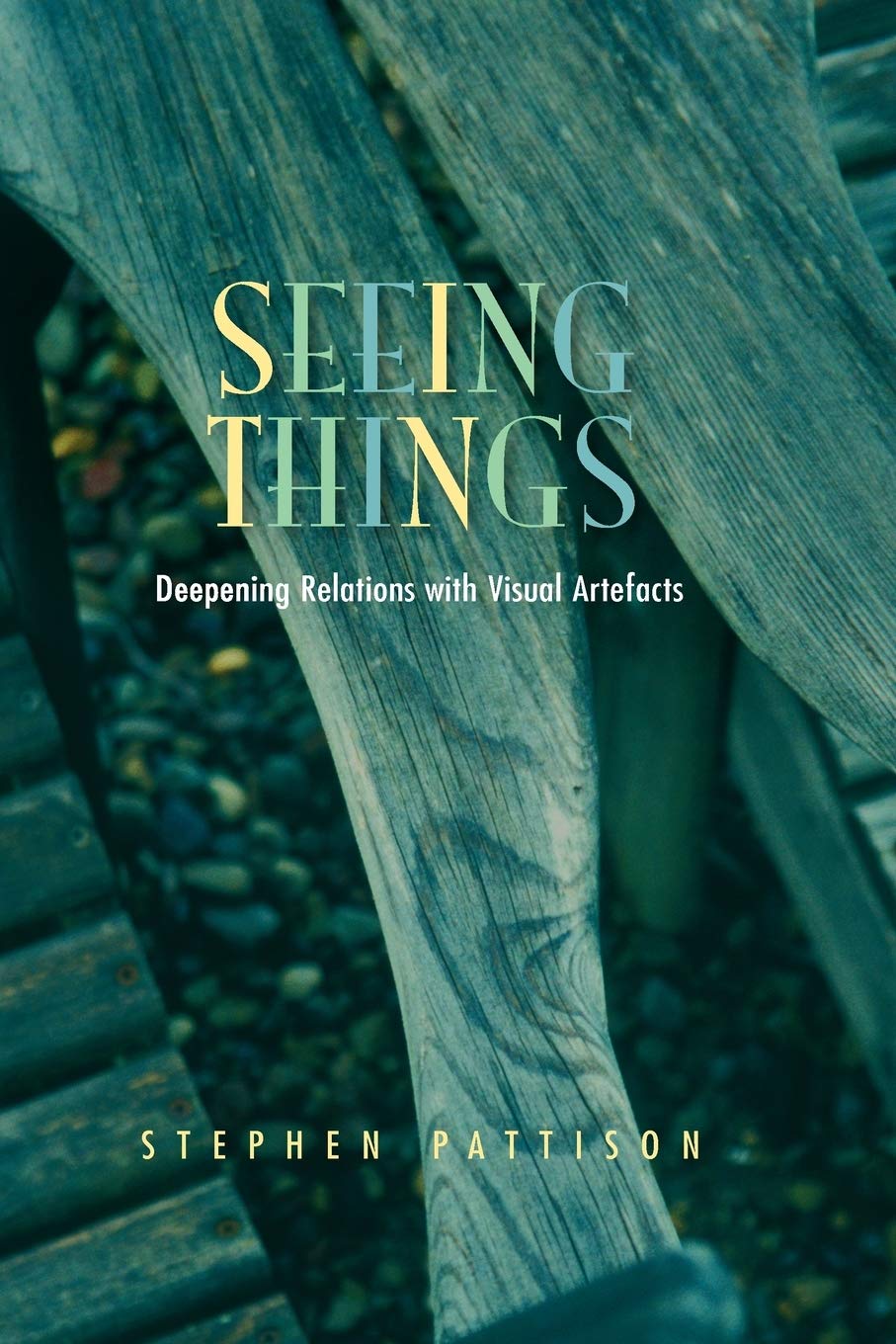 Seeing Things: Deepening Relations with Visual Artefacts [Paperback] Pattison, Stephen