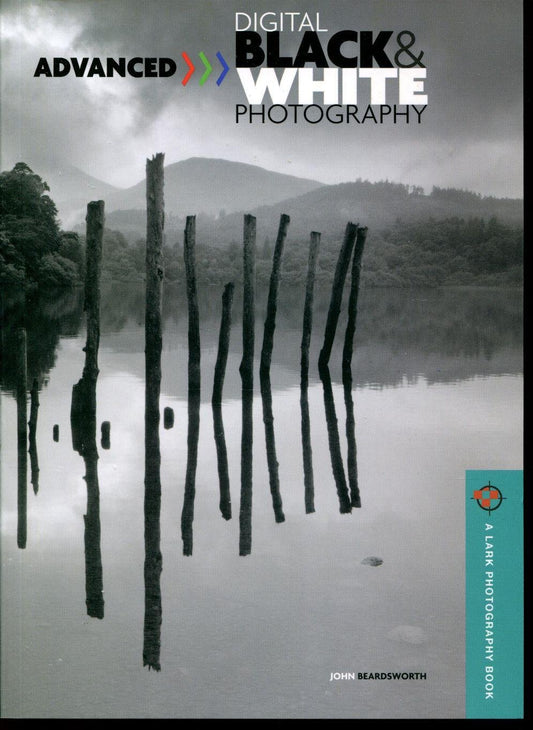 Advanced Digital Black & White Photography (A Lark Photography Book)