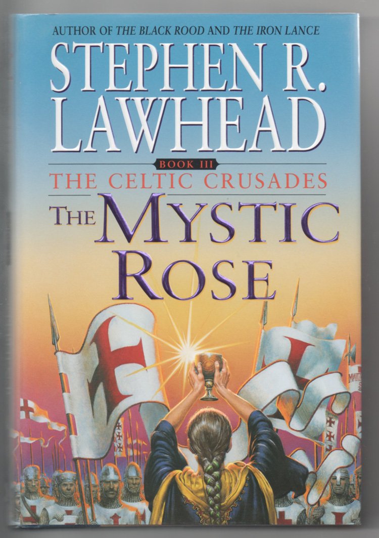 The Mystic Rose: The Celtic Crusades: 3 Lawhead, Steve