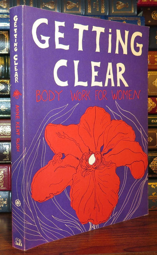 Getting Clear: Body Work for Women Rush, Anne Kent