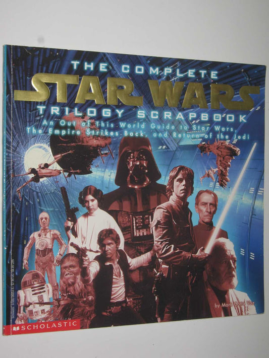 The Complete Star Wars Trilogy Scrapbook: An Out of This World Guide to Star Wars, the Empire Strikes Back, and Return of the Jedi Vaz, Mark Cotta