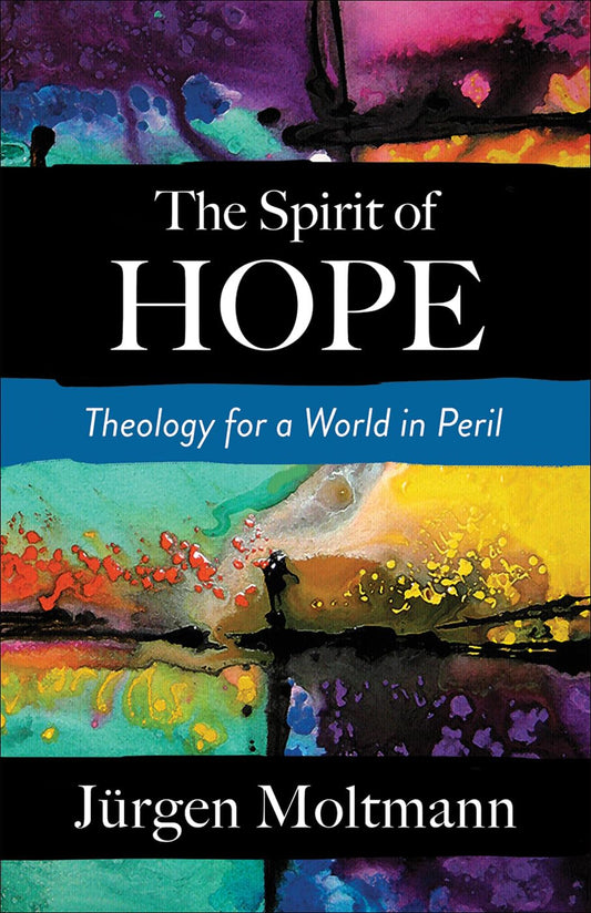The Spirit of Hope: Theology for a World in Peril [Paperback] Moltmann, Jurgen