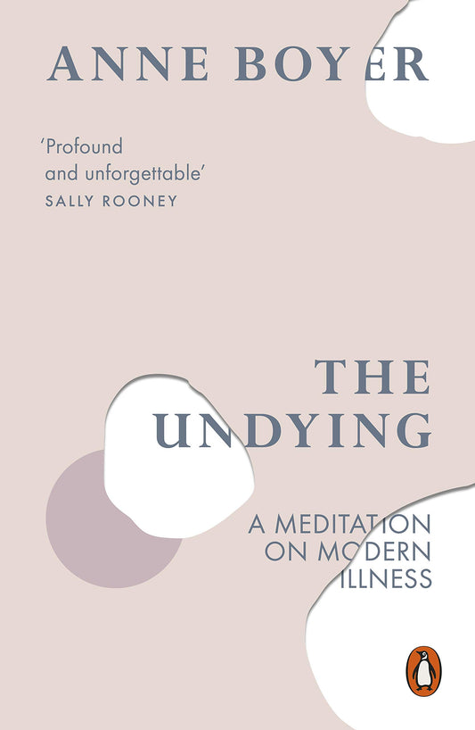 The Undying: A Meditation on Modern Illness [Paperback] Boyer, Anne