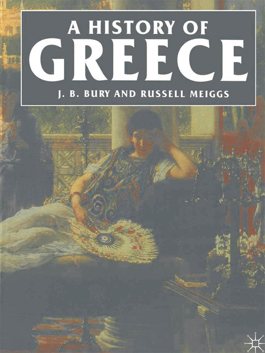 A History of Greece [Paperback] Bury, J.B. and Meiggs, Russell