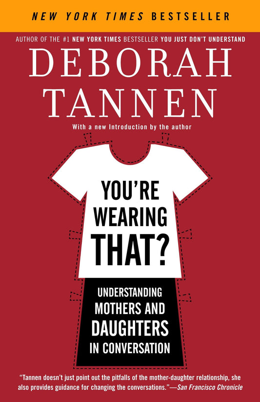 You're Wearing That?: Understanding Mothers and Daughters in Conversation [Paperback] Tannen, Deborah