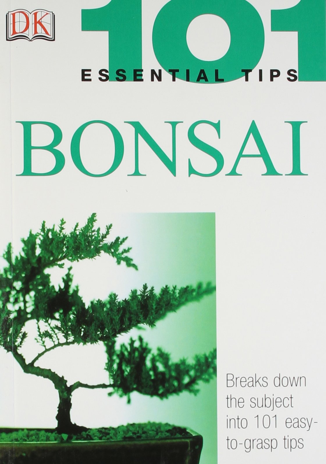 Bonsai: 101 Essential Tips: Breaks Down the Subject into 101 Easy-to-Grasp Tips Dorling, Kindersley