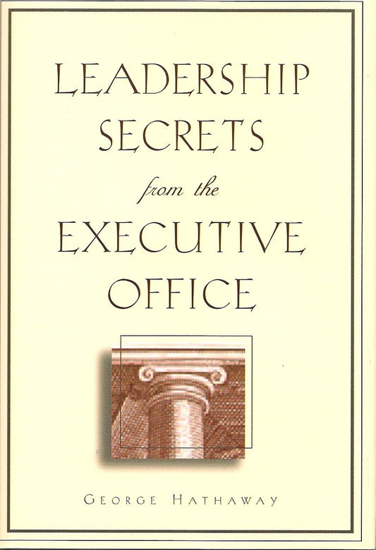 Leadership Secrets from the Executive Office [Hardcover] George Hathaway