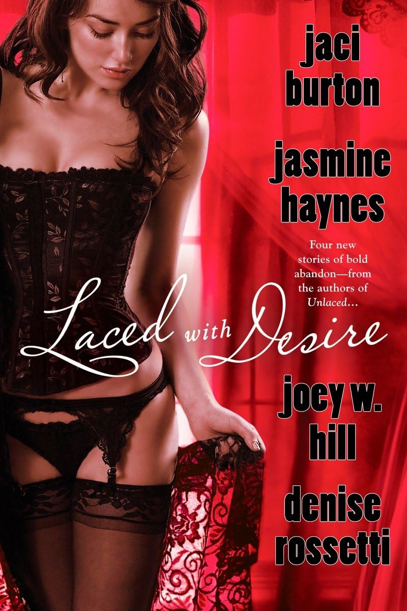Laced with Desire [Paperback] Burton, Jaci; Haynes, Jasmine; Hill, Joey W and Rossetti, Denise