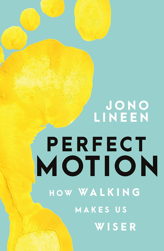 Perfect Motion: How walking makes us wiser [Paperback] Lineen, Jono
