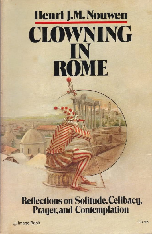 Clowning in Rome: Reflections on Solitude, Celibacy, Prayer and Contemplation Nouwen, Henri J. M.