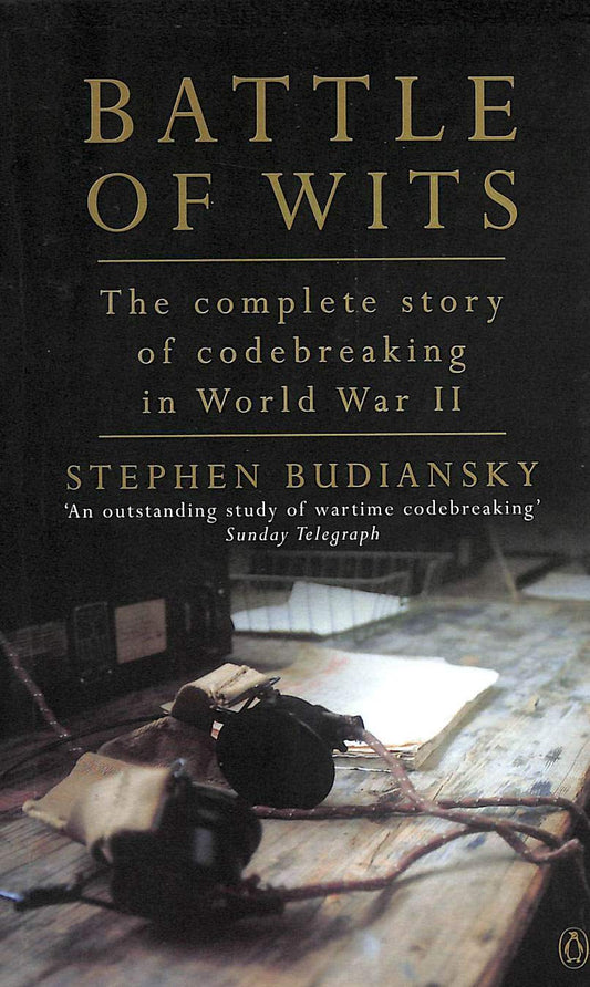 Battle of Wits: The Complete Story of Codebreaking in World War II Budiansky, Stephen