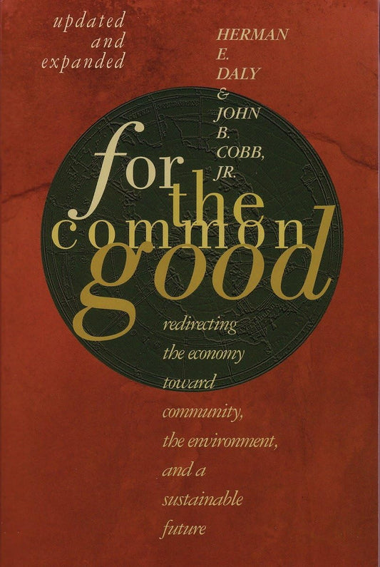 For The Common Good: Redirecting the Economy toward Community, the Environment, and a Sustainable Future [Paperback] Daly, Herman E.