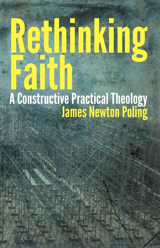Rethinking Faith: A Constructive Practical Theology [Paperback] Poling, James Newton