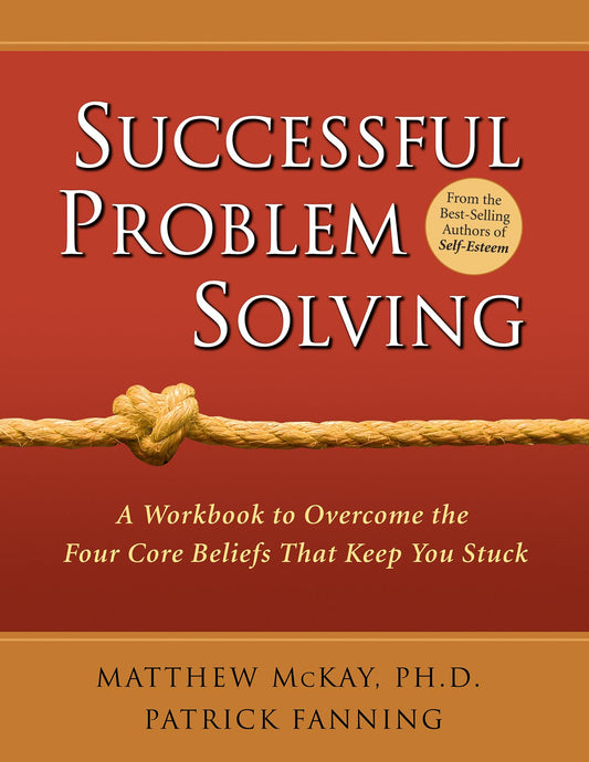 Successful Problem Solving: A Workbook to Overcome the Four Core Beliefs That Keep You Stuck [Paperback] McKay PhD, Dr Matthew