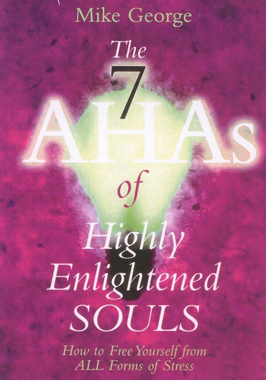 7 Ahas Of Highly Enlightened Souls: How to Free Yourself from All Forms of Stress [Paperback] George, Mike