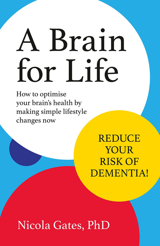 A Brain for Life: How to Optimise Your Brain Health by Making Simple Lifestyle Changes Now [Paperback] Gates, Nicola PhD
