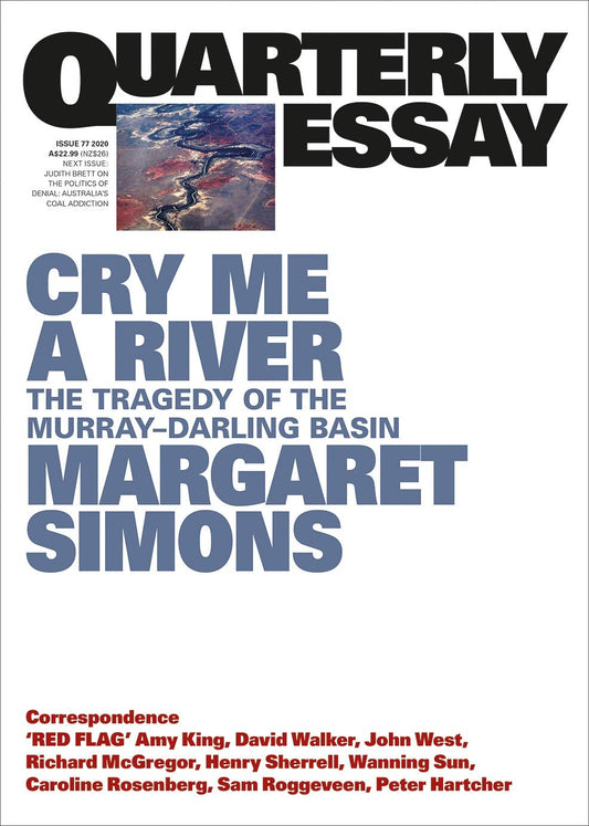 Cry Me A River: The Tragedy of the Murray-Darling Basin: Quarterly Essay 77 [Paperback] Simons, Margaret