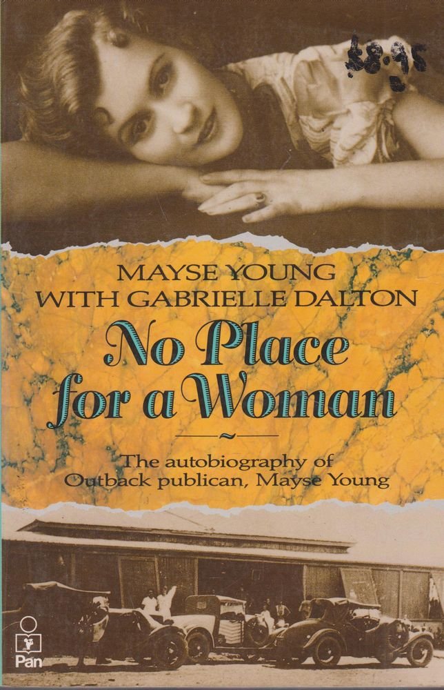 No place for a woman: The autobiography of outback publican, Mayse Young [Paperback]
