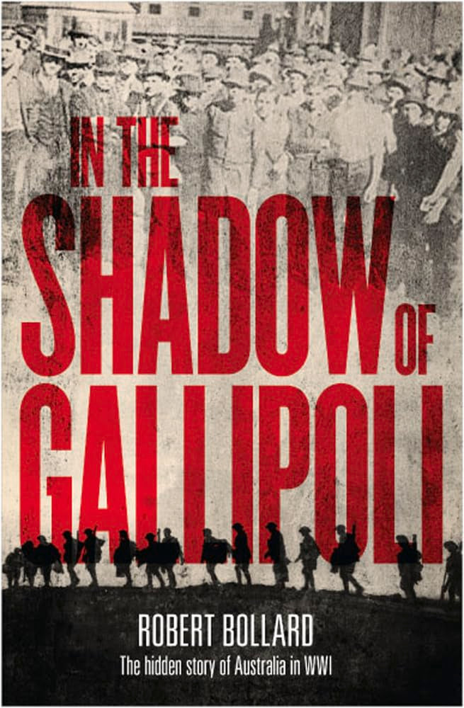 In the shadow of Gallipoli: The hidden story of Australia in WWI [Paperback] Bollard, Robert