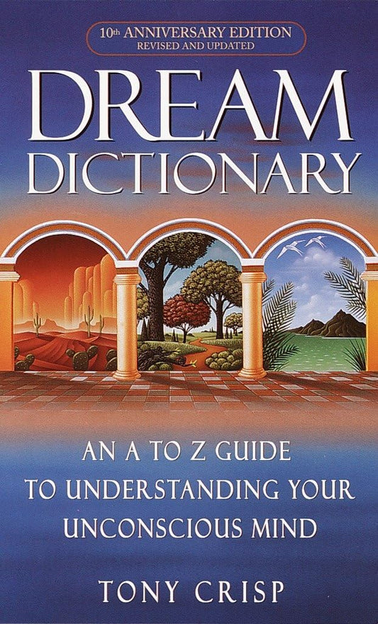 Dream Dictionary: An A-To-Z Guide to Understanding Your Unconscious Mind [Mass Market Paperback] Crisp, Tony