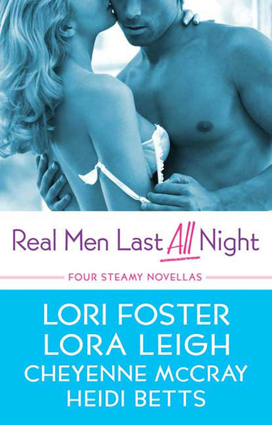 Real Men Last All Night McCray, Cheyenne; Betts, Heidi; Leigh, Lora and Foster, Lori