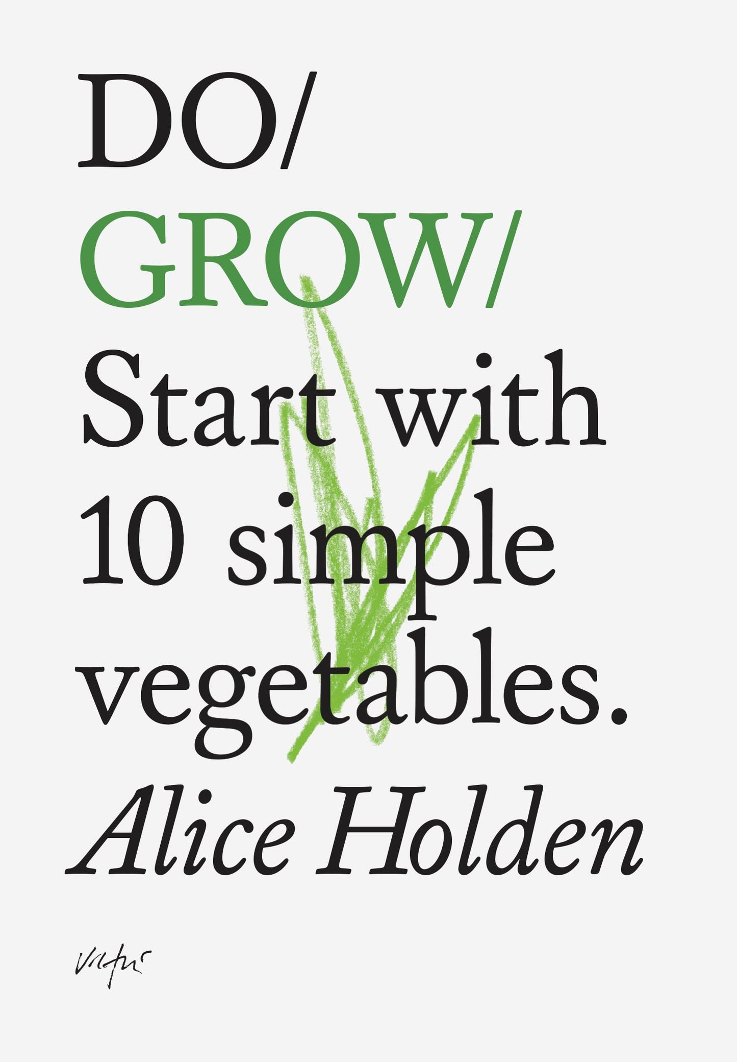 Do Grow: Start with 10 Simple Vegetables: 2 [Paperback] Holden, Alice