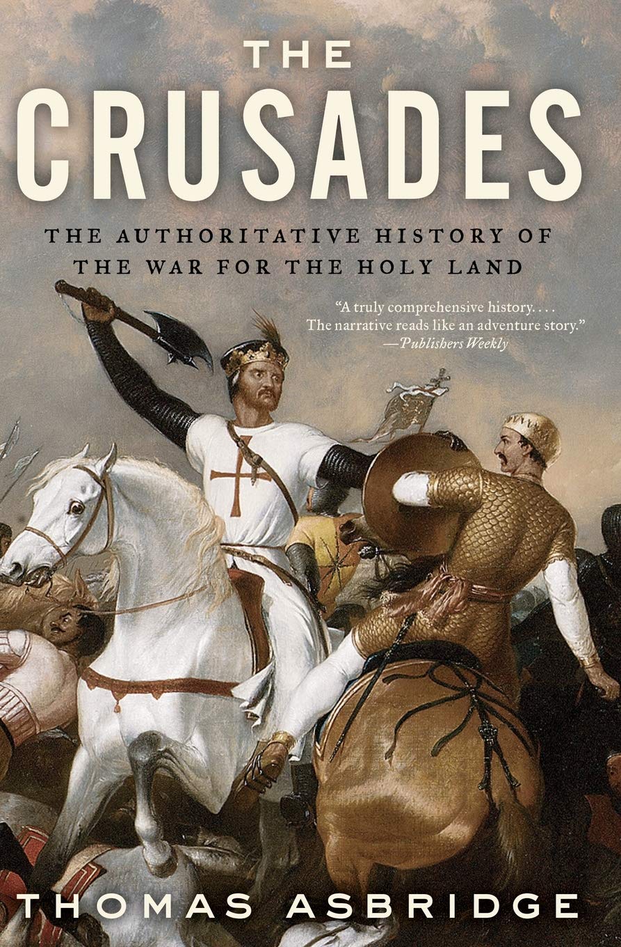 The Crusades: The Authoritative History of the War for the Holy Land [Paperback] Asbridge, Lecturer in Early Medieval History Thomas
