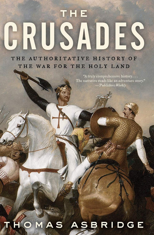 The Crusades: The Authoritative History of the War for the Holy Land [Paperback] Asbridge, Lecturer in Early Medieval History Thomas