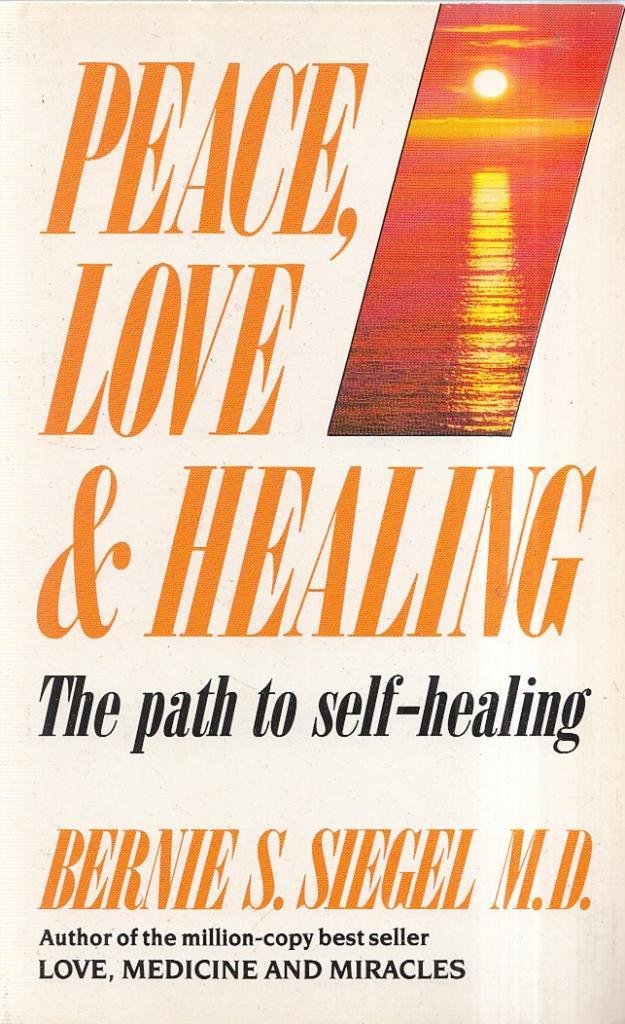 Peace, Love And Healing: the Path to Self-healing Siegel, Dr Bernie